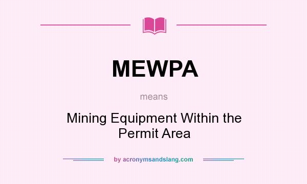 What does MEWPA mean? It stands for Mining Equipment Within the Permit Area