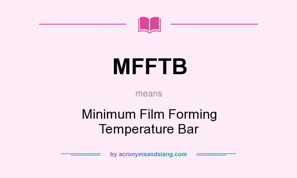 What does MFFTB mean? It stands for Minimum Film Forming Temperature Bar