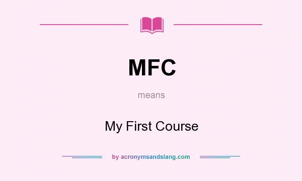 What does MFC mean? It stands for My First Course
