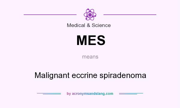 What does MES mean? It stands for Malignant eccrine spiradenoma