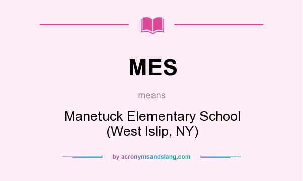What does MES mean? It stands for Manetuck Elementary School (West Islip, NY)