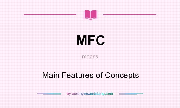 What does MFC mean? It stands for Main Features of Concepts