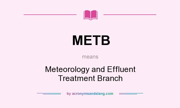 What does METB mean? It stands for Meteorology and Effluent Treatment Branch