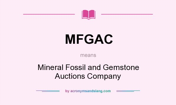 What does MFGAC mean? It stands for Mineral Fossil and Gemstone Auctions Company