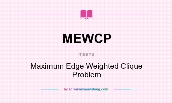 What does MEWCP mean? It stands for Maximum Edge Weighted Clique Problem