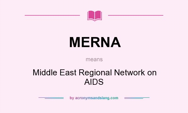 What does MERNA mean? It stands for Middle East Regional Network on AIDS