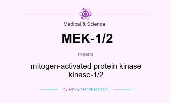 What does MEK-1/2 mean? It stands for mitogen-activated protein kinase kinase-1/2