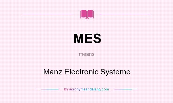 What does MES mean? It stands for Manz Electronic Systeme