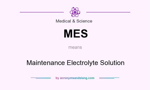 What does MES mean? It stands for Maintenance Electrolyte Solution