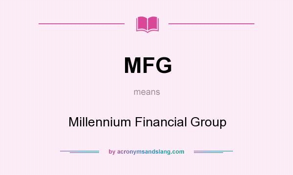 What does MFG mean? It stands for Millennium Financial Group