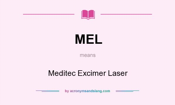 What does MEL mean? It stands for Meditec Excimer Laser