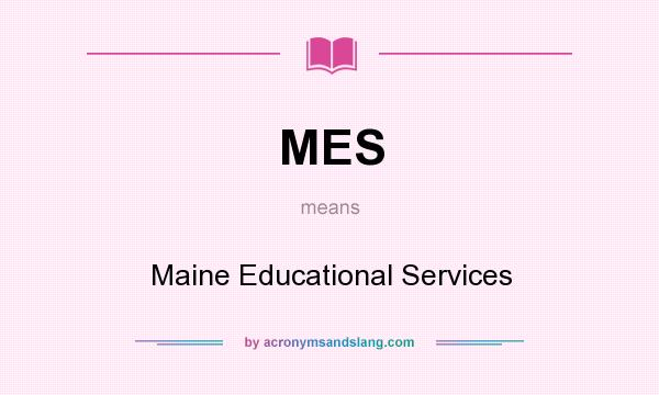 What does MES mean? It stands for Maine Educational Services