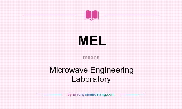 What does MEL mean? It stands for Microwave Engineering Laboratory