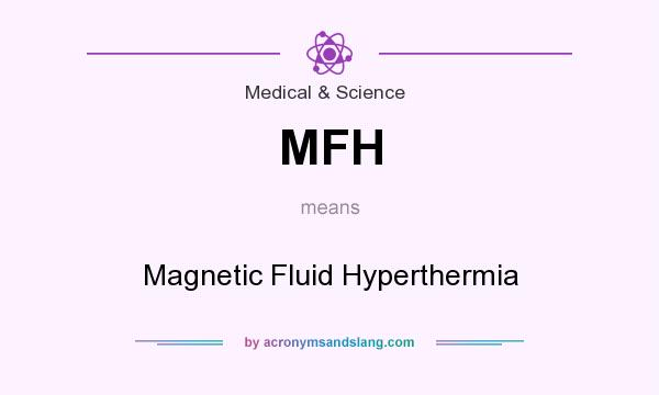 What does MFH mean? It stands for Magnetic Fluid Hyperthermia
