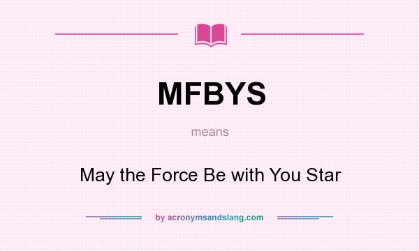 What does MFBYS mean? It stands for May the Force Be with You Star