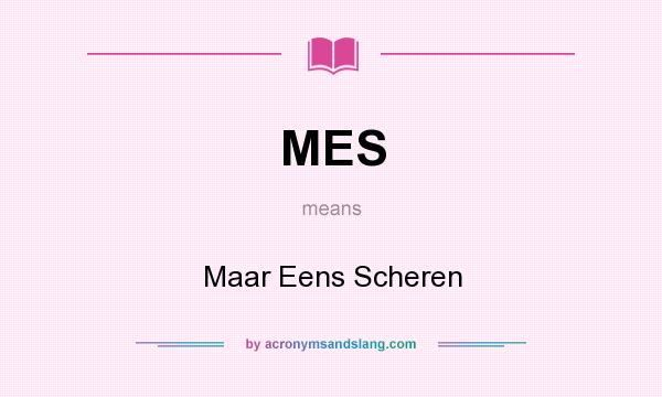 What does MES mean? It stands for Maar Eens Scheren