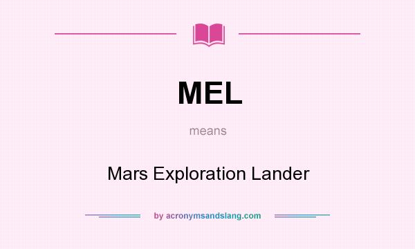 What does MEL mean? It stands for Mars Exploration Lander