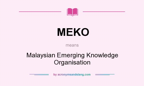 What does MEKO mean? It stands for Malaysian Emerging Knowledge Organisation