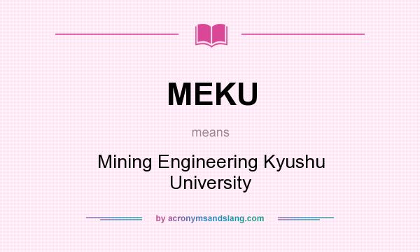 What does MEKU mean? It stands for Mining Engineering Kyushu University