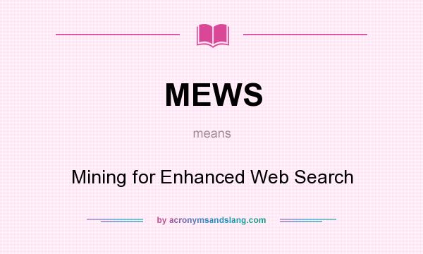 What does MEWS mean? It stands for Mining for Enhanced Web Search