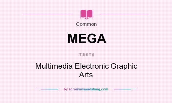 What does MEGA mean? It stands for Multimedia Electronic Graphic Arts