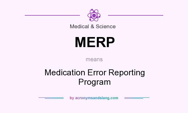 What does MERP mean? It stands for Medication Error Reporting Program