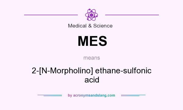 What does MES mean? It stands for 2-[N-Morpholino] ethane-sulfonic acid