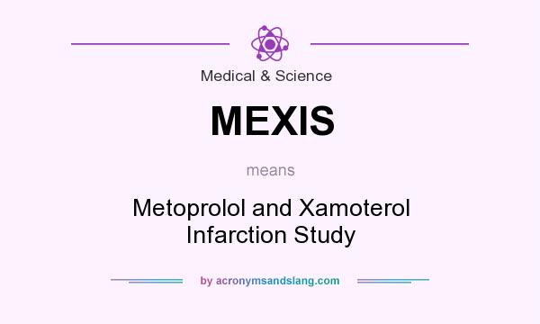 What does MEXIS mean? It stands for Metoprolol and Xamoterol Infarction Study