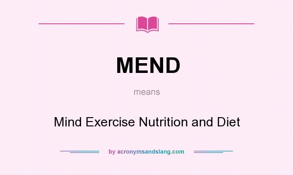 What does MEND mean? It stands for Mind Exercise Nutrition and Diet