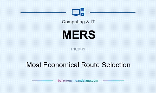 What does MERS mean? It stands for Most Economical Route Selection