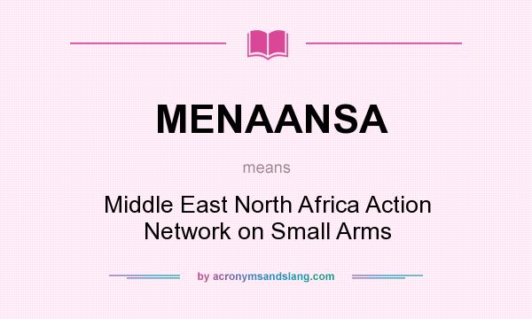 What does MENAANSA mean? It stands for Middle East North Africa Action Network on Small Arms