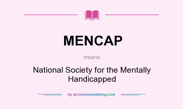 What does MENCAP mean? It stands for National Society for the Mentally Handicapped