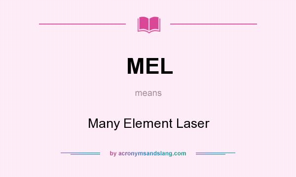 What does MEL mean? It stands for Many Element Laser