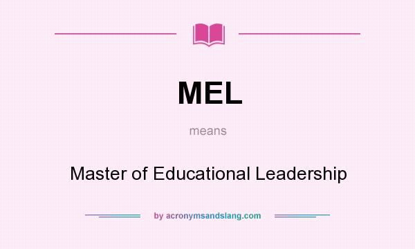 What does MEL mean? It stands for Master of Educational Leadership