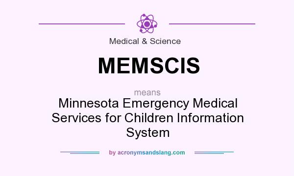 What does MEMSCIS mean? It stands for Minnesota Emergency Medical Services for Children Information System