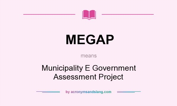 What does MEGAP mean? It stands for Municipality E Government Assessment Project