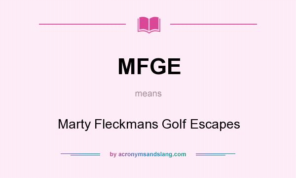 What does MFGE mean? It stands for Marty Fleckmans Golf Escapes