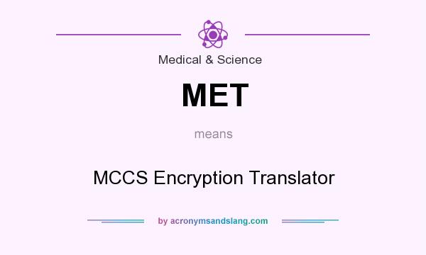 What does MET mean? It stands for MCCS Encryption Translator