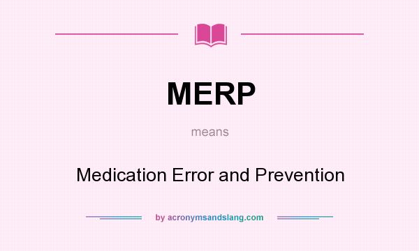 What does MERP mean? It stands for Medication Error and Prevention