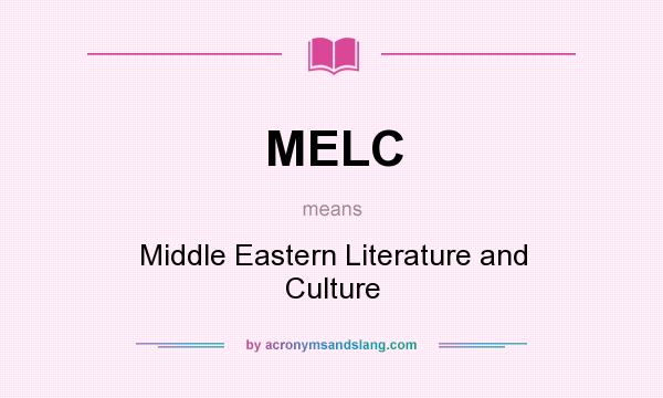 What does MELC mean? It stands for Middle Eastern Literature and Culture