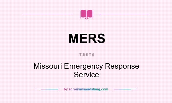 What does MERS mean? It stands for Missouri Emergency Response Service