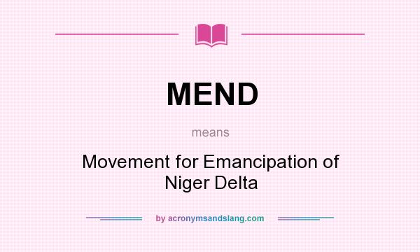 What does MEND mean? It stands for Movement for Emancipation of Niger Delta