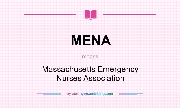 What does MENA mean? It stands for Massachusetts Emergency Nurses Association