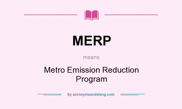 What does MERP mean? It stands for Metro Emission Reduction Program