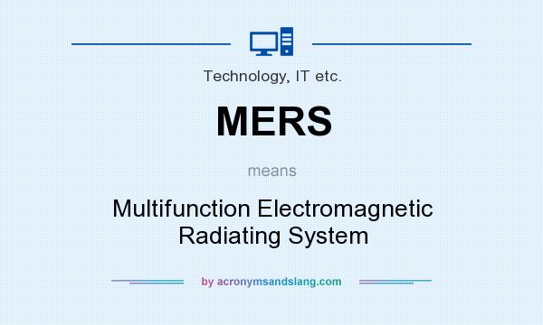 What does MERS mean? It stands for Multifunction Electromagnetic Radiating System