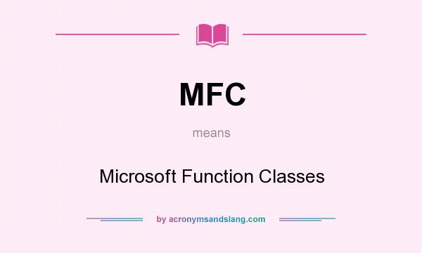 What does MFC mean? It stands for Microsoft Function Classes
