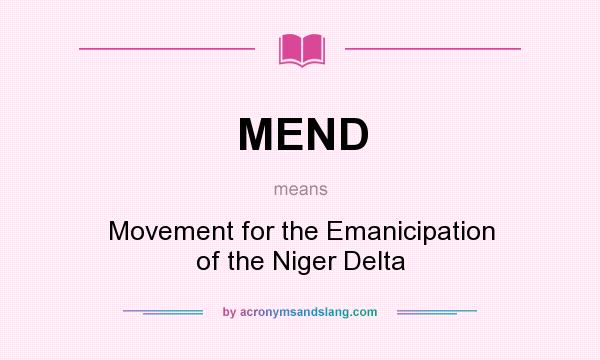 What does MEND mean? It stands for Movement for the Emanicipation of the Niger Delta