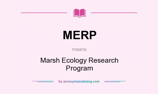 What does MERP mean? It stands for Marsh Ecology Research Program