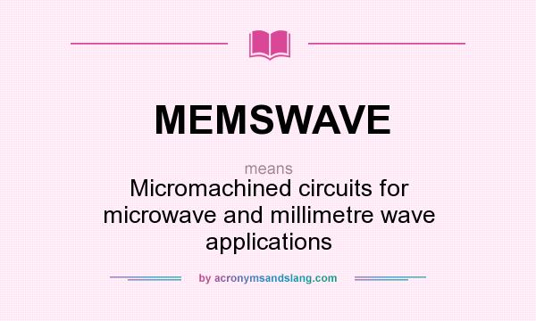 What does MEMSWAVE mean? It stands for Micromachined circuits for microwave and millimetre wave applications