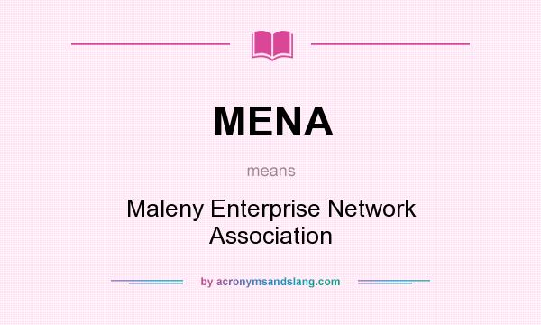 What does MENA mean? It stands for Maleny Enterprise Network Association